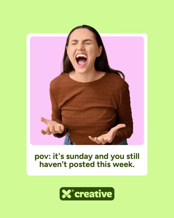 XO Creative POV meme: it’s Sunday and you still haven’t posted this week, with a stressed person against a pink background on a lime green post.